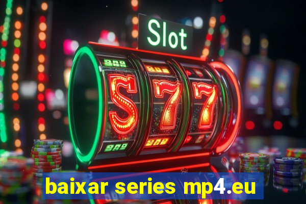 baixar series mp4.eu